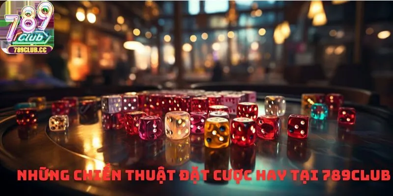 Những chiến thuật đặt cược hay tại 789Club